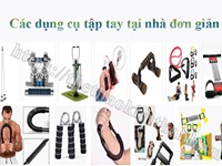 CÁC DỤNG CỤ TẬP TAY TẠI NHÀ ĐƠN GIẢN