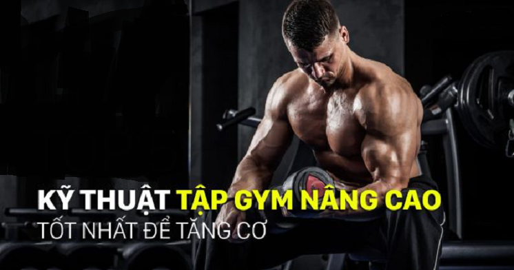 Kỹ thuật tập thể hình tăng cơ bắp hiệu quả nhất